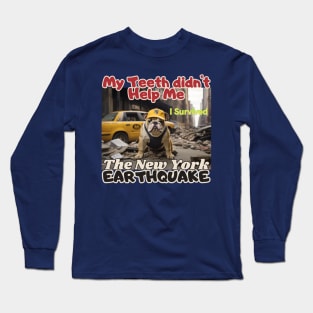 I survived, A Bulldog in NYC's earthquake, my teeth didn't help me, Ideal Gift, Long Sleeve T-Shirt